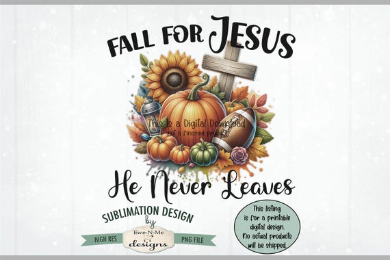 Fall For Jesus He Never Leaves Sublimation Design | Pumpkins Cross Fall Leaves Football png file |  Football Sublimation Printable