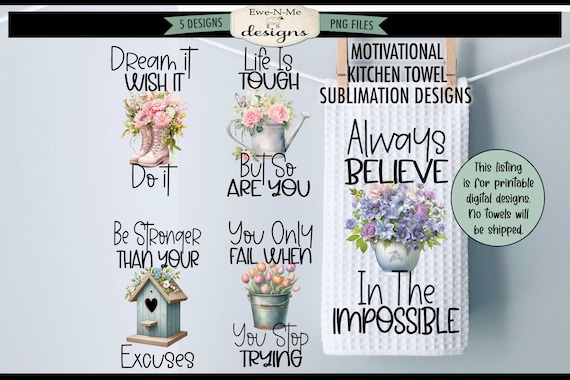 Motivational Kitchen Towel Sublimation Bundle -  Uplifting Floral  Dish Towel Sublimation Designs - Floral Tea Towel Kitchen Designs