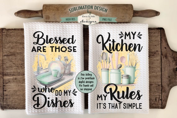 Kitchen Dish Towel Sublimation Design -  My Kitchen My Rules - Blessed are those Who Do My Dishes