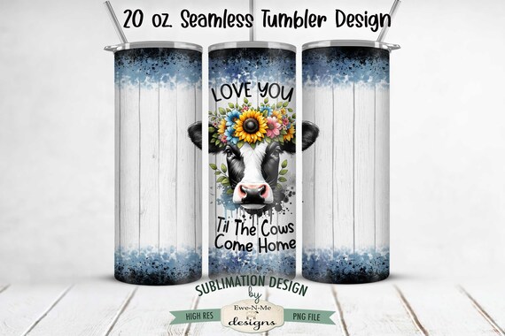 Cow with Sunflowers Tumbler Wrap Design  - SEAMLESS Cow Sublimation 20 oz. Tumbler Wrap Straight Design - Love You Til The Cows Come Home