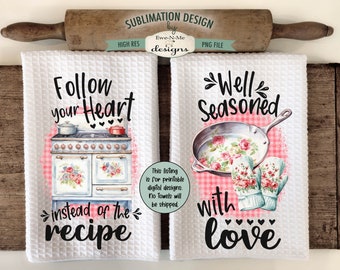 Kitchen Towel Sublimation Designs - Follow Your Heart Instead of the Recipe - Well Seasoned with Love - Iron Skillet and Old Stove PNG