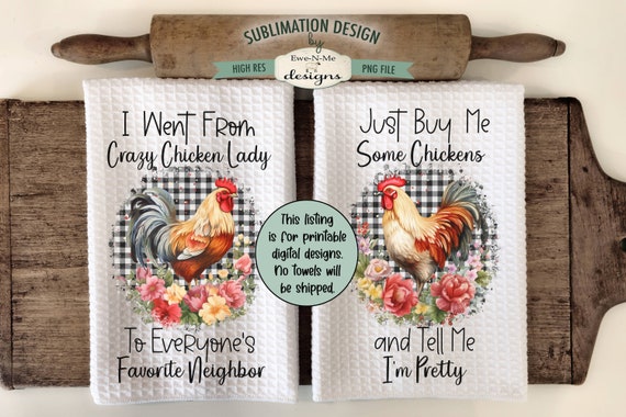 Chicken Lady Sublimation Design for Kitchen Towels -  Funny Chicken Dish Towel Designs - Buy Me Chickens - Crazy Chicken Lady