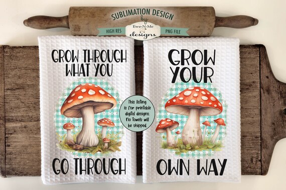 Mushroom Sublimation Kitchen Towel Designs - Grow Through Go Through - Grow Your Own Way - Cute Mushroom Dish Towel Designs