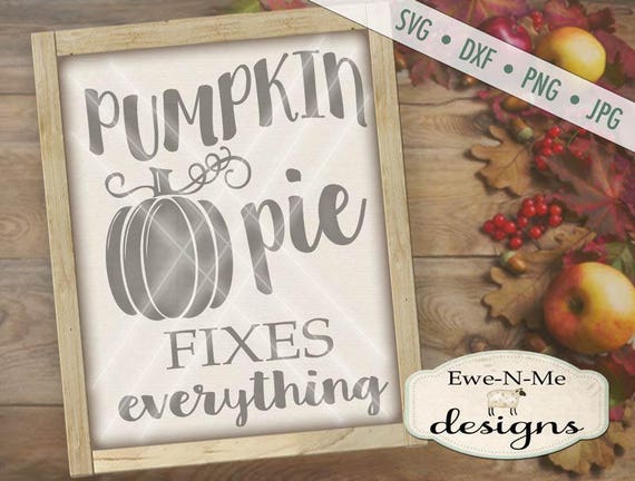 Pumpkin Pie SVG Cutting File - fall autum pumpkin word art typography - Pumpkin Pie Fixes Everything - Digital svg, dxf, png and jpg files