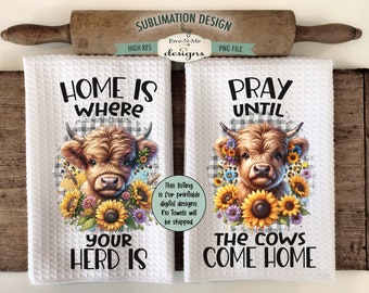 Highland Cow and Sunflowers Towel Sublimation Designs -  Home Where The Herd Is - Pray Until Cows Come Home - Highland Cow Dish Towel Design