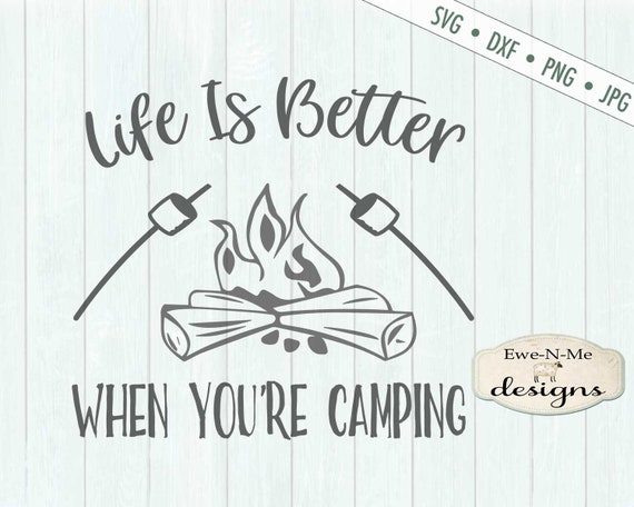 Download Life Is Better When You Re Camping Svg Campfire Svg Etsy
