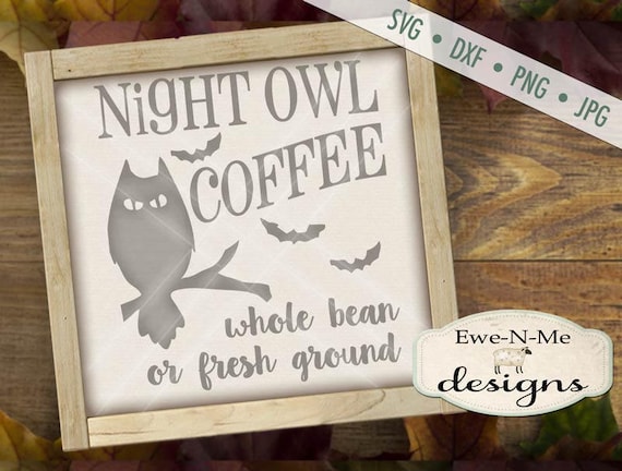 Night Owl Coffee SVG Cut File - Halloween Fall SVG - Owl Silhouette Cut File  - Digital svg, dxf, png and jpg files