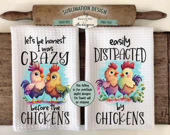 Funny Chickens Kitchen Towel Sublimation Designs -  Crazy Before Chickens - Distracted By Chickens - Chicken Kitchen Towel Designs