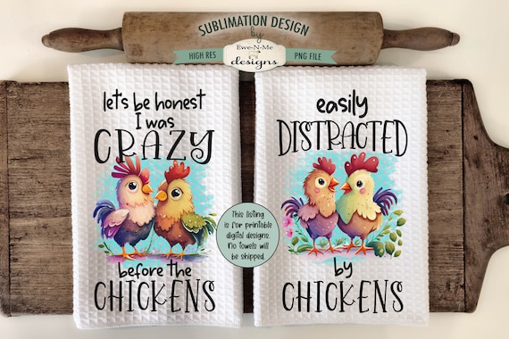 Funny Chickens Kitchen Towel Sublimation Designs -  Crazy Before Chickens - Distracted By Chickens - Chicken Kitchen Towel Designs