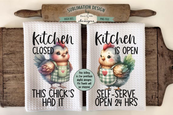 Funny Chicken Kitchen Towel Designs - Kitchen Open - Kitchen Closed Sublimation Design for Dish Towels - This Chicks Had It - Self Serve