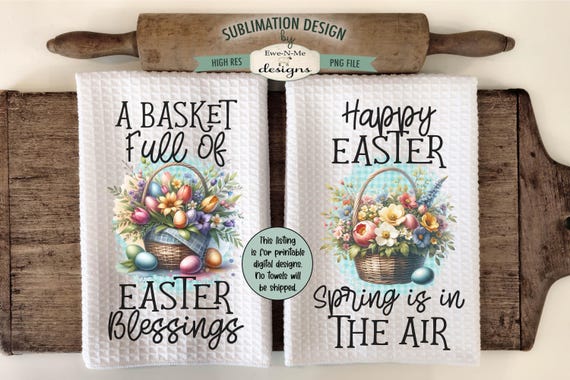 Floral Easter Basket Kitchen Towel Sublimation Designs - Easter Blessings - Happy Easter - Spring Is In The Air - Spring Towel Designs