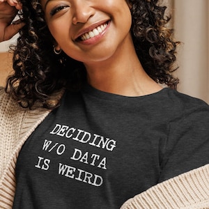 Data Driven Decision T-Shirt: Gift for Data Scientists