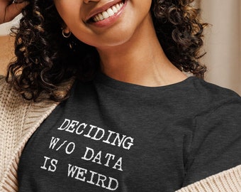 Data Driven Decision T-Shirt: Gift for Data Scientists