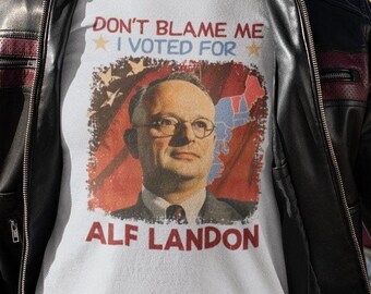 Don&#39;t Blame Me I Voted For Alf Landon | Unisex Election Humor T-shirt about Random Sampling | For Statisticians, Political Junkies