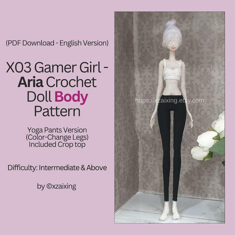 May include: A crochet doll body pattern with the text "X03 Gamer Girl - Aria Crochet Doll Body Pattern". The doll is wearing a white crop top and black yoga pants. The pattern includes color-change legs and is for intermediate crocheters.