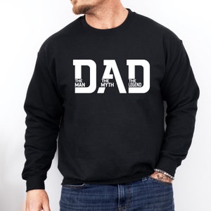 Dad The Man The Myth The Legend Sweatshirt, Dad Sweatshirt, Father&#39;s Day Gift, Best Dad Sweatshirt, Father Sweatshirt, Dad Gift, New Dad