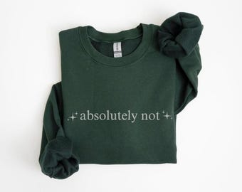 Absolutely Not Embroidered Sweatshirt with sparkles, Custom Embroidery Crewneck, Funny Shirt, Y2K Trendy Gift
