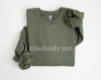 Absolutely Not Embroidered Crewneck Sweatshirt: Funny Meme Shirt