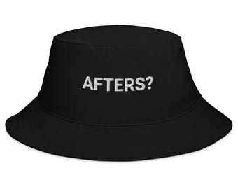 May include: Black bucket hat with white embroidered text that reads "AFTERS?"