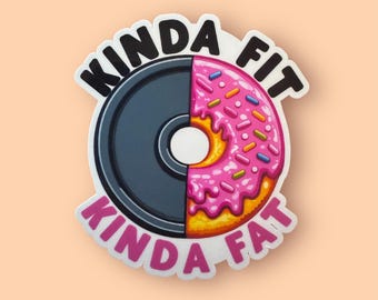 Kinda fit kinda fat donut weight- Workout gym fitness stickers- funny stickers for water bottles, laptops and more