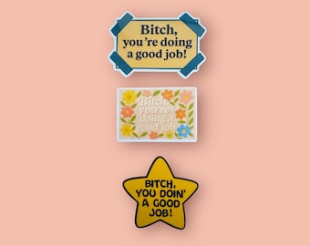 Bitch you doin’ a good job sticker. Funny, motivation sticker to keep you going.