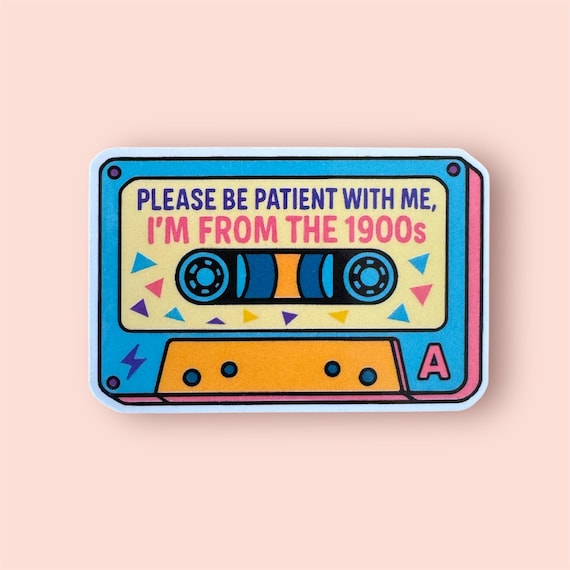 Please be patient with me, I'm From The 1900s: Funny Cassette Tape Sticker