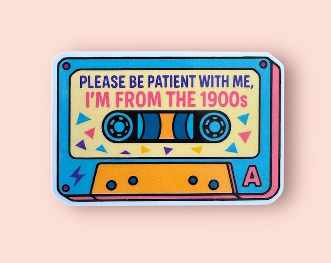 Please be patient with me, I'm From The 1900s: Funny Cassette Tape Sticker