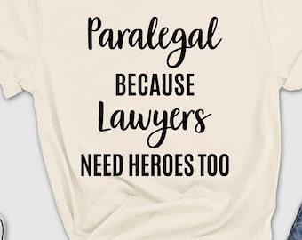 Paralegal Because Lawyers Need Heroes Too Shirt, Paralegal Gift, Paralegal Shirt, Attorney Shirt, Lawyer Shirt, Lawyer Gift, Law School Gift