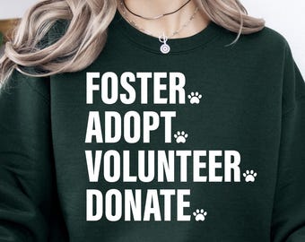 Foster Adopt Volunteer Donate Sweatshirt, Animal Rescue Sweat, Foster Adopt Dog Cat Sweaters, Pet Gift, Animal Adoption Sweatshirt, Adoption