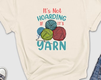 Is not Hoarding If Its Yarn Shirt, Crochet Shirt, Funny Yarn Shirt, Yarn Lover Gift, Funny Crochet Shirt, Funny Knitting Tee, Yarn Lover Tee
