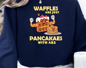 Waffles Are Just Pancakes With Abs Sweatshirt, Funny Breakfast Sweatshirt, Waffle Lover Sweatshirt, Pancake Lover Gift, Foodie Gift, Waffle