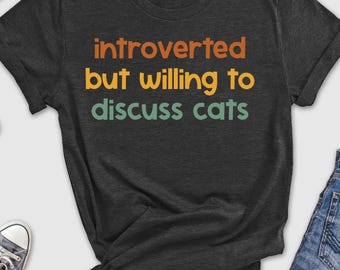 Introverted But Willing To Discuss Cats Shirt, Cat Shirts, Cat Gifts, Cat Owner Gifts, Animal Rescue Shirts, Gifts For Cat Lovers, Pet Cat