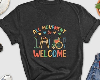 All movement is welcome t-shirt, pt t-shirt, welcome home, physical therapist, new home gift, physical therapy, Occupational Therapist Shirt
