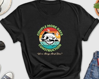 Couple More Days Construction Shirt, Construction Shirt, We’re Always Almost Done Shirt, Hoodie, Vintage Construction Shirt, Equipment Shirt