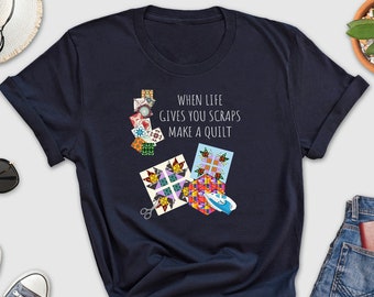 When Life Gives You Scraps Make A Quilt Shirt, Funny Sewing Shirt, Seamstress Shirt, Quilting Tee, Quilter Gift, Quilting Shirt, Sewing Gift