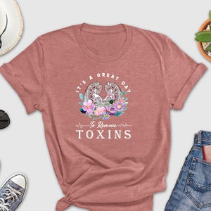 It&#39;s A Beautiful Day To Remove Toxins Shirt, Gift Ideas for Nephrology Dialysis Squad Crew, Dialysis Nurse, Dialysis Tech Outfit for Work