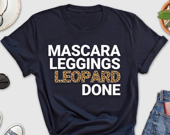 Mascara Leggings Leopard Done Shirt, Leopard Print Women Shirt, Cheetah Themed Shirt, Mascara Tee, Birthday Gift For Leopard Lover, Leopard