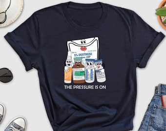 The Pressure Is On Nurse Shirt, Surgical Medical Shirt, Vasopressor Shirt, Cute ICU Nurse Shirt, Nurse Mom Shirt, Gift For Pharmacist, Girl