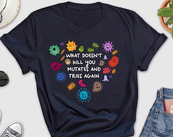 What Doesn't Kill You Mutates And Tries Again Shirt, Funny Virus Shirt, Science Humor, Epidemiologist, Scientist Gift, Microbiologist Gift