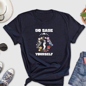 Go Sage Yourself Shirt, Funny Spiritual Shirt, Funny Pagan Shirt, Hippie Shirt, Mystic Meditation Shirt, Sage Lover Shirt, Namaste Shirt