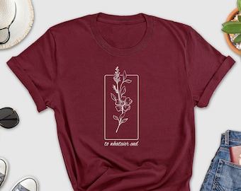 To Whatever End Shirt, Throne Of Glass Shirt, Throne Of Glass Flower Aelin Quote Shirt, Wildflower Shirt, The Thirteen Shirt, Sarah J Maas