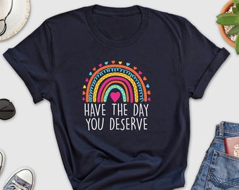 Have the Day You Deserve Shirt, Motivational Shirt, Retro Heart Day You Deserve Shirt, Inspirational Shirt, Rainbow Day You Deserve Shirt