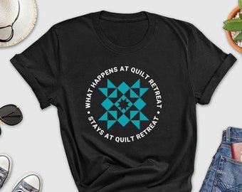 What Happens at Quilt Retreat Stays at Quilt Retreat, Quilt Retreat Shirt for Women, Quilting Shirt, Trendy Quilter Shirt, Funny Quilter Tee