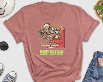 Inspiration Doesn't Come Easily Shirt, Skeleton Humor Shirt, Skeleton In Toilet Shirt, Skeleton, Funny Toilet Shirt, Humorous Autor Shirt