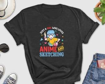 Just A Girl Who Loves Anime And Sketching Anime Girl Shirt, Anime Weeb Gift Otaku Shirt, Anime Merch Anime Shirt, Anime Top Kawaii Shirt