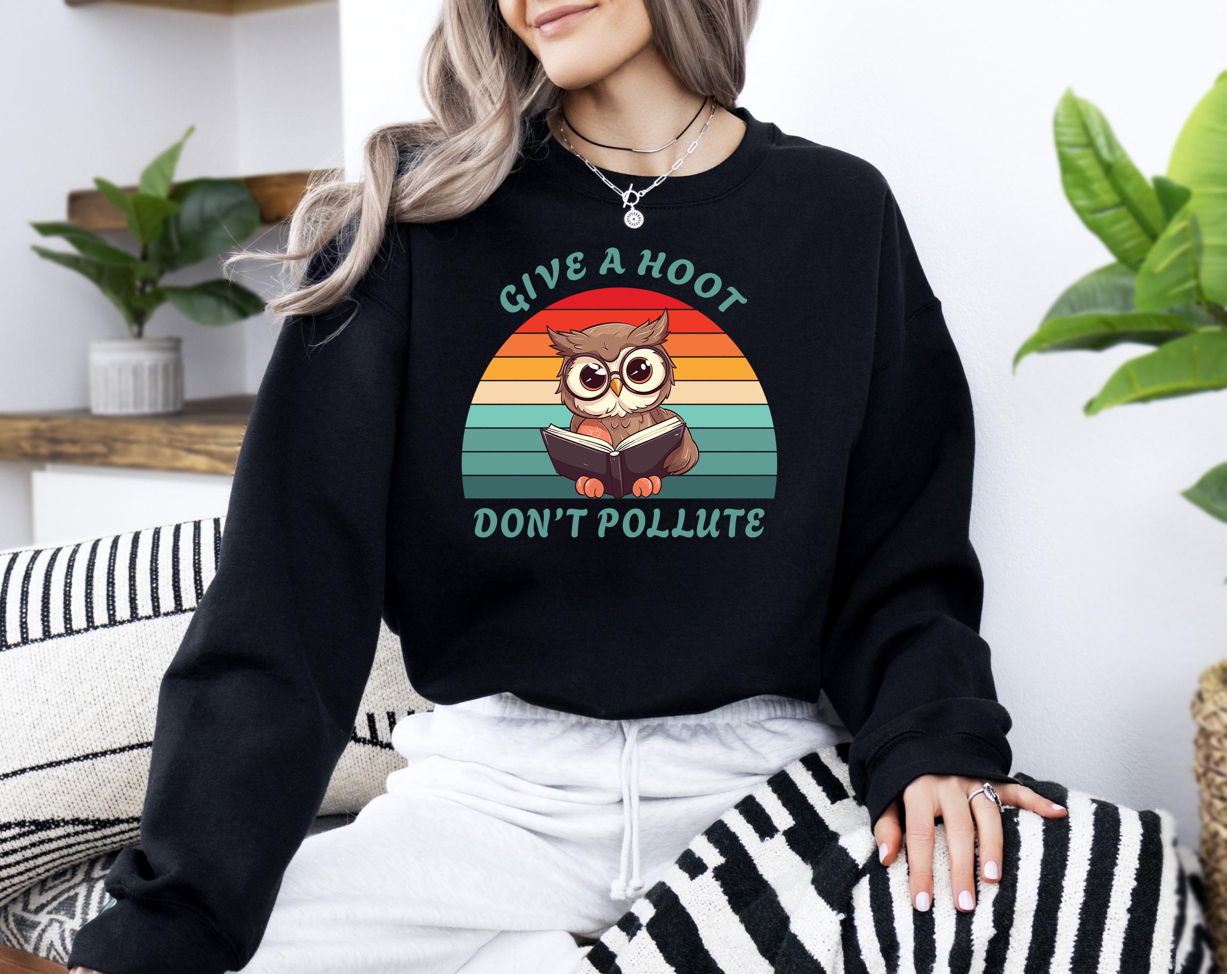Give A Hoot Don't Pollute Sweatshirt, Owl Reading Book, Environmental Sweatshirt, Eco Friendly S