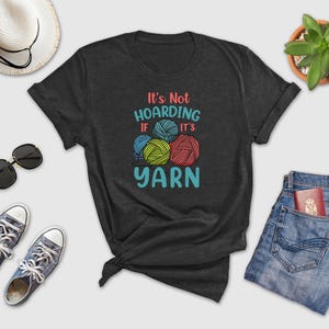 a t - shirt that says it's not hoarding it's yarn