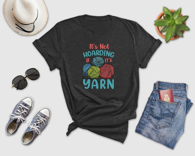 a t - shirt that says it's not hoarding it's yarn