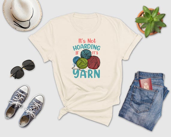 Is not Hoarding If Its Yarn Shirt, Crochet Shirt, Funny Yarn Shirt, Yarn Lover Gift, Funny Crochet Shirt, Funny Knitting Tee, Yarn Lover Tee