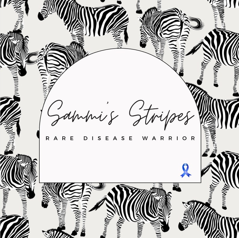 May include: A white background with a black and white zebra print pattern. A white circle with a black border and the text "Sammi's Stripes RARE DISEASE WARRIOR" is in the center of the image. A blue ribbon is in the bottom right corner of the circle.